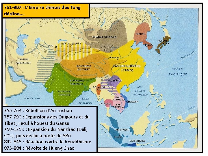 751 -907 : L’Empire chinois des Tang décline, … 755 -763 : Rébellion d’An