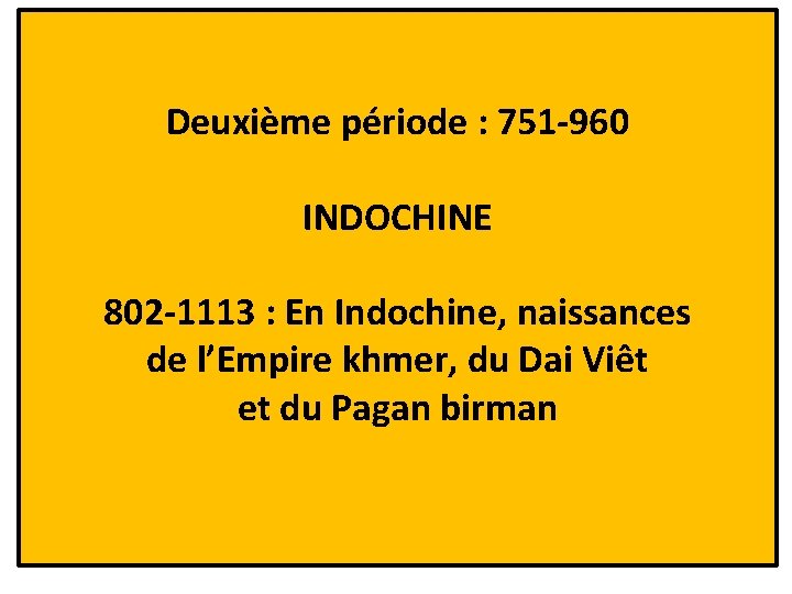 Deuxième période : 751 -960 INDOCHINE 802 -1113 : En Indochine, naissances de l’Empire