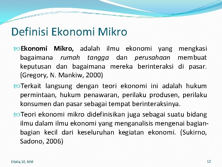 Definisi Ekonomi Mikro, adalah ilmu ekonomi yang mengkasi bagaimana rumah tangga dan perusahaan membuat