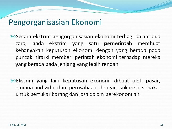 Pengorganisasian Ekonomi Secara ekstrim pengorganisasian ekonomi terbagi dalam dua cara, pada ekstrim yang satu