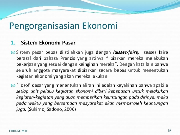 Pengorganisasian Ekonomi 1. Sistem Ekonomi Pasar Sistem pasar bebas diistilahkan juga dengan laissez-faire, lisessez