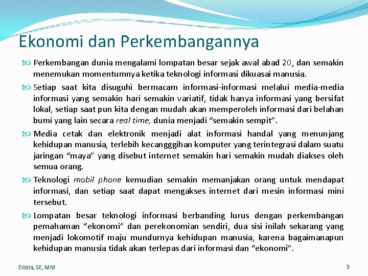 Ekonomi dan Perkembangannya Perkembangan dunia mengalami lompatan besar sejak awal abad 20, dan semakin