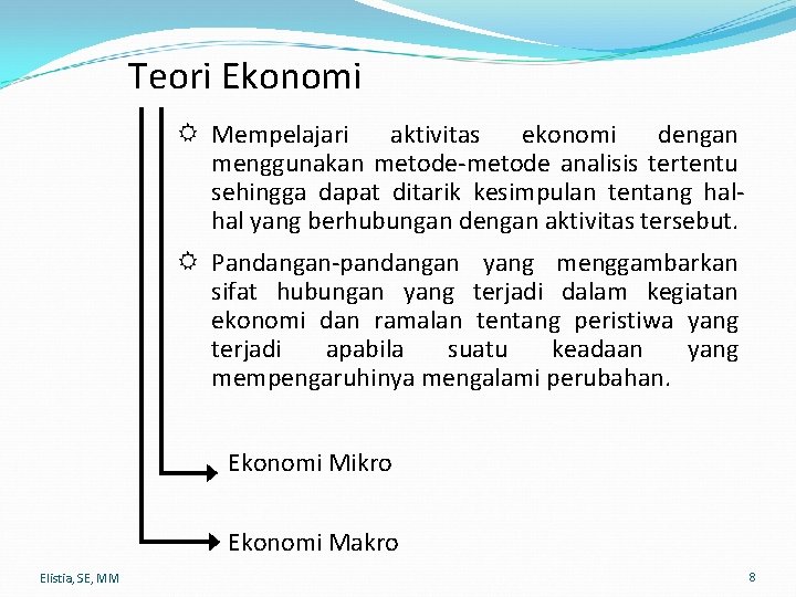 Teori Ekonomi R Mempelajari aktivitas ekonomi dengan menggunakan metode-metode analisis tertentu sehingga dapat ditarik