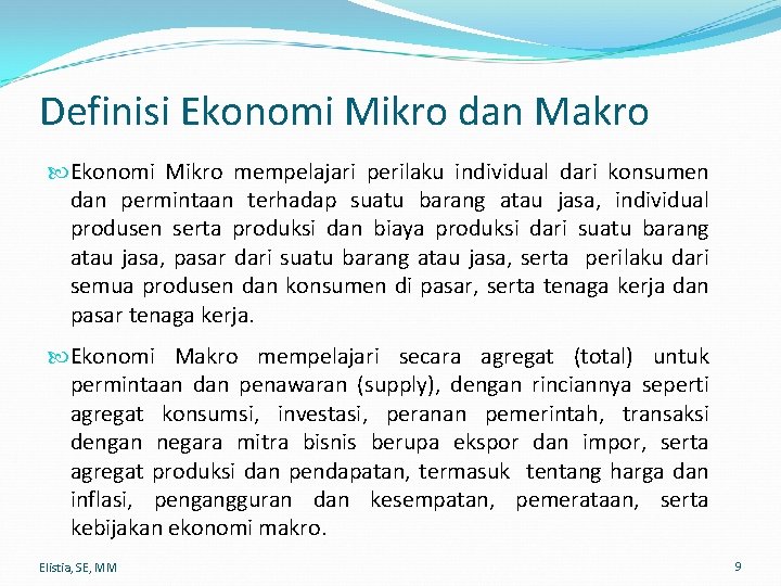 Definisi Ekonomi Mikro dan Makro Ekonomi Mikro mempelajari perilaku individual dari konsumen dan permintaan