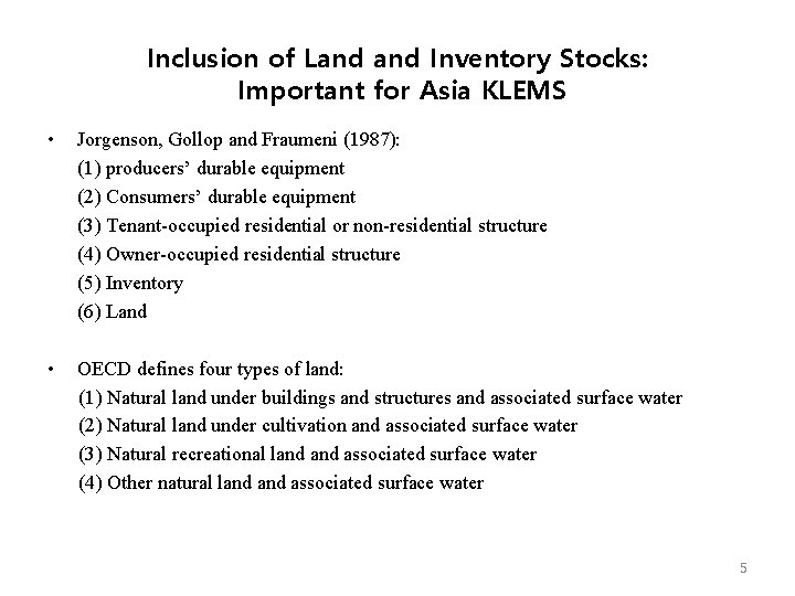 Inclusion of Land Inventory Stocks: Important for Asia KLEMS • Jorgenson, Gollop and Fraumeni