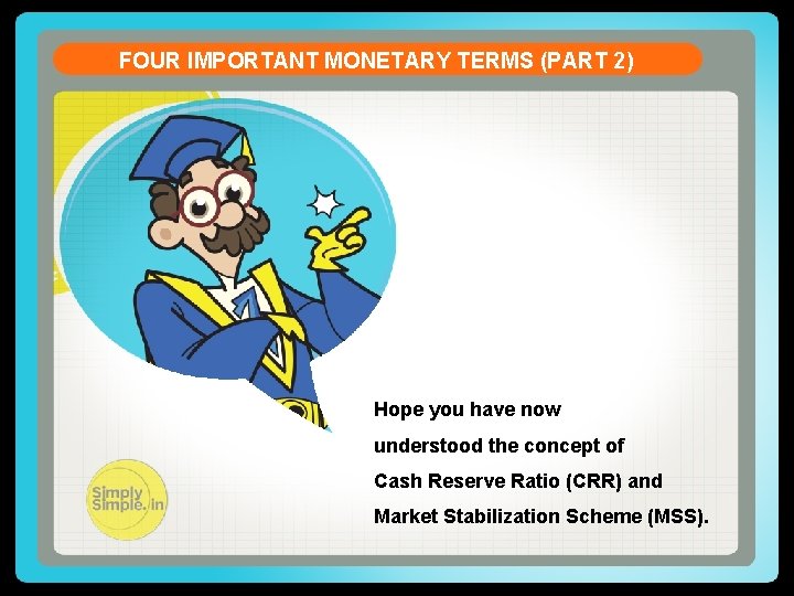 FOUR IMPORTANT MONETARY TERMS (PART 2) Hope you have now understood the concept of