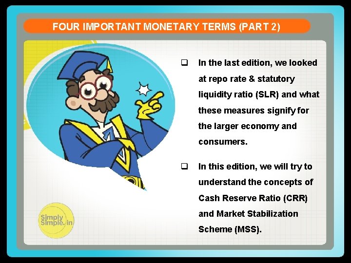 FOUR IMPORTANT MONETARY TERMS (PART 2) q In the last edition, we looked at