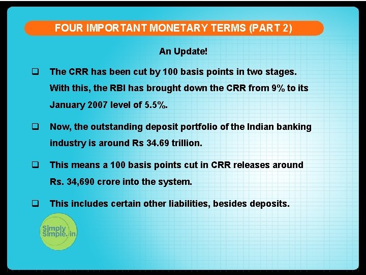 FOUR IMPORTANT MONETARY TERMS (PART 2) An Update! q The CRR has been cut