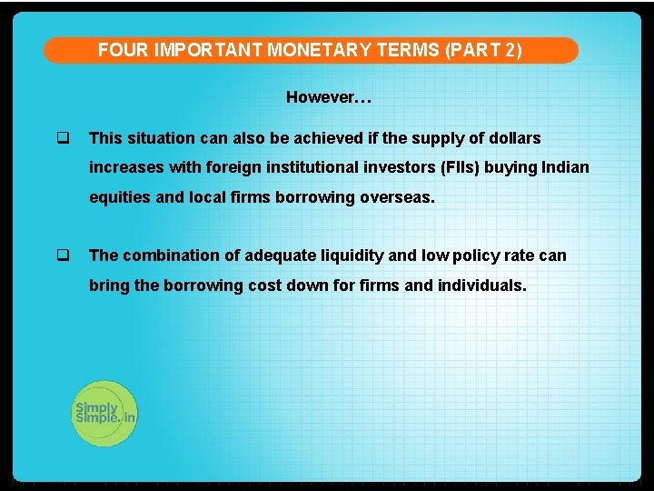 FOUR IMPORTANT MONETARY TERMS (PART 2) However… q This situation can also be achieved