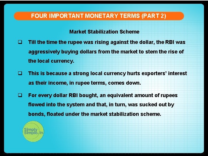 FOUR IMPORTANT MONETARY TERMS (PART 2) Market Stabilization Scheme q Till the time the