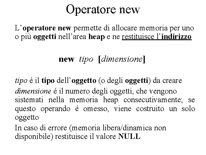 Operatore new L’operatore new permette di allocare memoria per uno o più oggetti nell’area