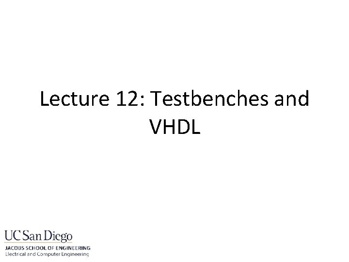 Lecture 12: Testbenches and VHDL 