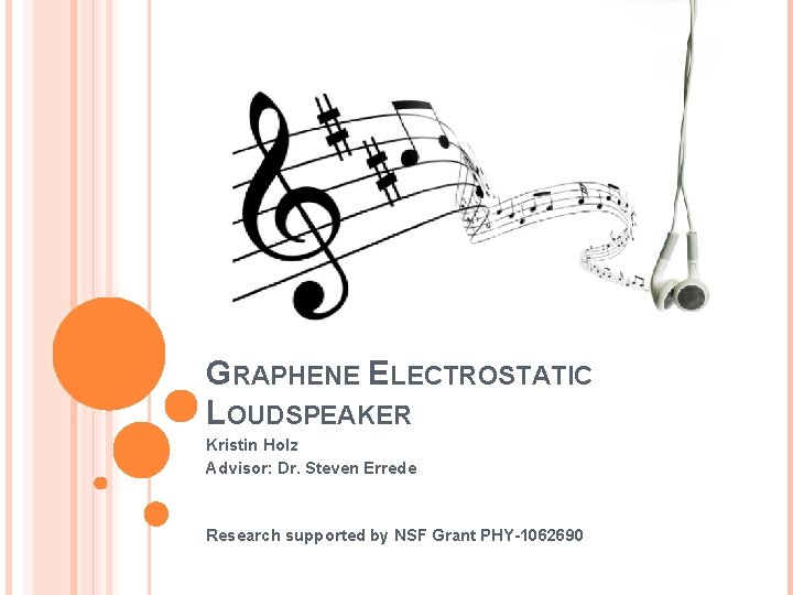 GRAPHENE ELECTROSTATIC LOUDSPEAKER Kristin Holz Advisor: Dr. Steven Errede Research supported by NSF Grant