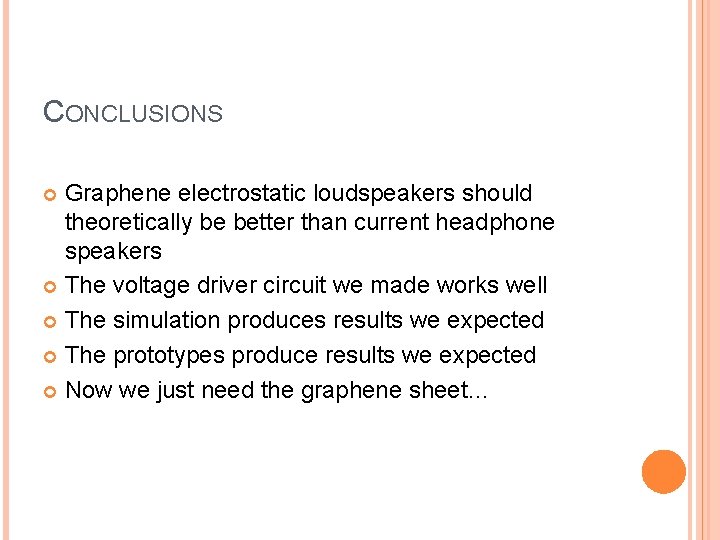 CONCLUSIONS Graphene electrostatic loudspeakers should theoretically be better than current headphone speakers The voltage