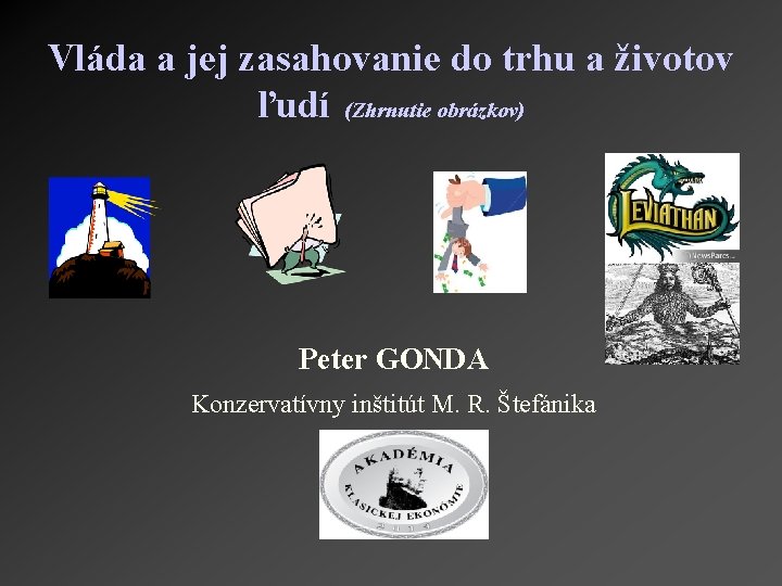 Vláda a jej zasahovanie do trhu a životov ľudí (Zhrnutie obrázkov) Peter GONDA Konzervatívny