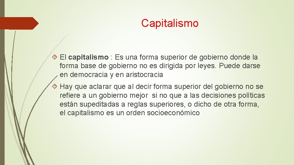 Capitalismo El capitalismo : Es una forma superior de gobierno donde la forma base