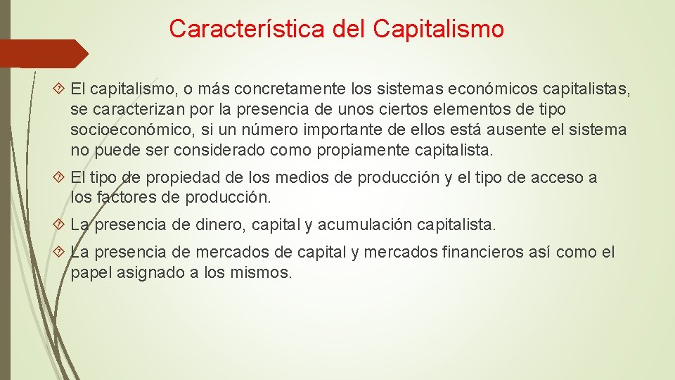Característica del Capitalismo El capitalismo, o más concretamente los sistemas económicos capitalistas, se caracterizan