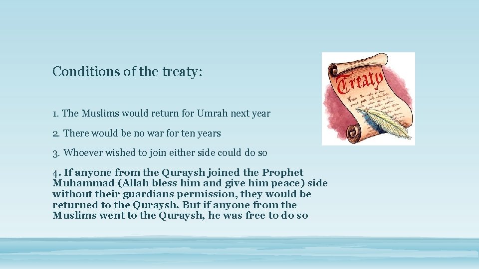 Conditions of the treaty: 1. The Muslims would return for Umrah next year 2.