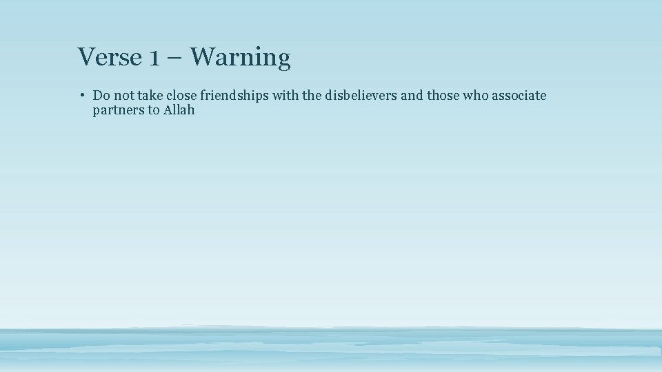 Verse 1 – Warning • Do not take close friendships with the disbelievers and