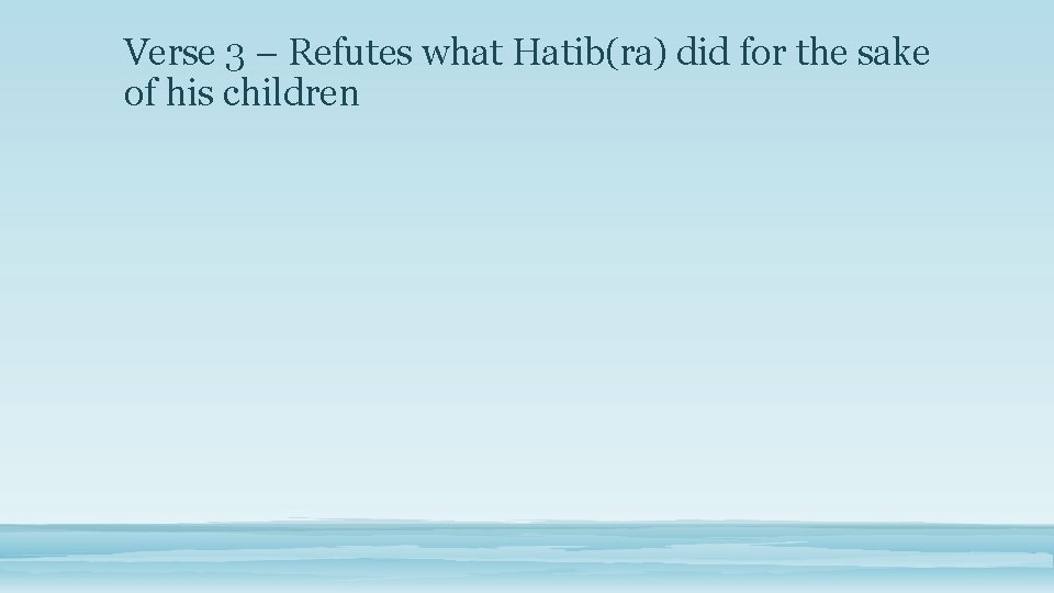Verse 3 – Refutes what Hatib(ra) did for the sake of his children 