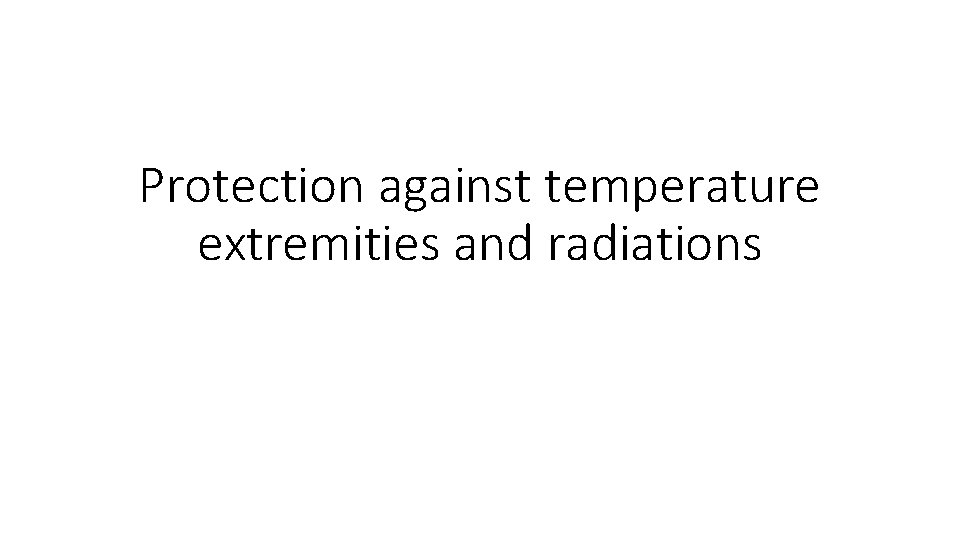 Protection against temperature extremities and radiations 