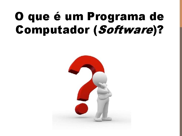 O que é um Programa de Computador (Software)? 
