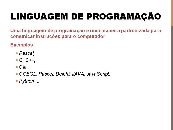 LINGUAGEM DE PROGRAMAÇÃO Uma linguagem de programação é uma maneira padronizada para comunicar instruções