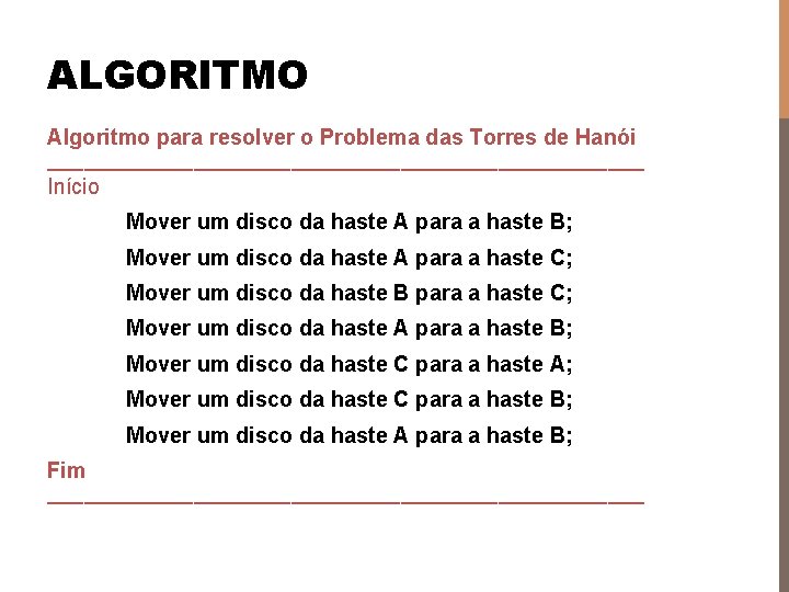 ALGORITMO Algoritmo para resolver o Problema das Torres de Hanói _________________________ Início Mover um