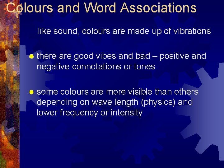 Colours and Word Associations like sound, colours are made up of vibrations ® there