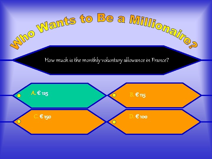 How much is the monthly voluntary allowance in France? A. € 125 C. €