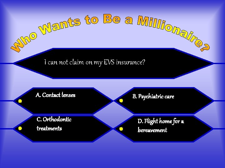 I can not claim on my EVS insurance? A. Contact lenses C. Orthodontic treatments