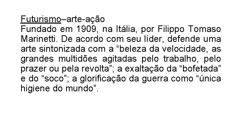 Futurismo–arte-ação Fundado em 1909, na Itália, por Filippo Tomaso Marinetti. De acordo com seu