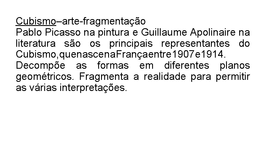 Cubismo–arte-fragmentação Pablo Picasso na pintura e Guillaume Apolinaire na literatura são os principais representantes