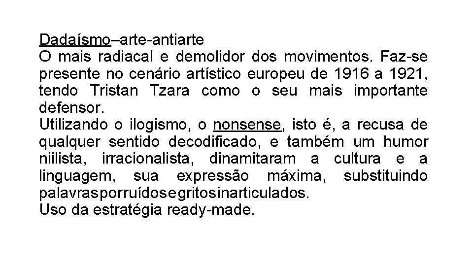 Dadaísmo–arte-antiarte O mais radiacal e demolidor dos movimentos. Faz-se presente no cenário artístico europeu