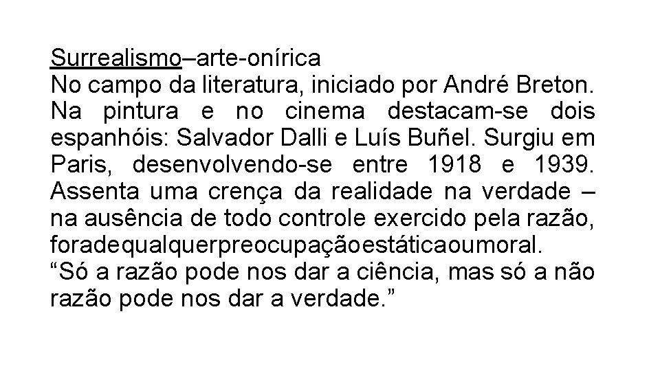 Surrealismo–arte-onírica No campo da literatura, iniciado por André Breton. Na pintura e no cinema