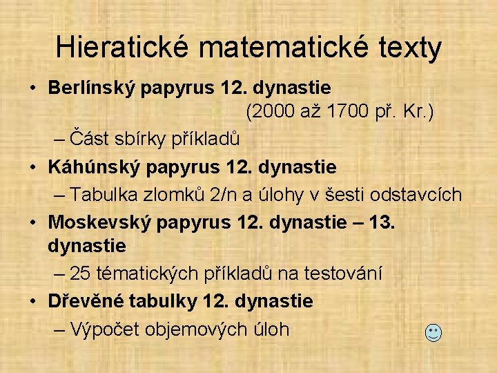 Hieratické matematické texty • Berlínský papyrus 12. dynastie (2000 až 1700 př. Kr. )