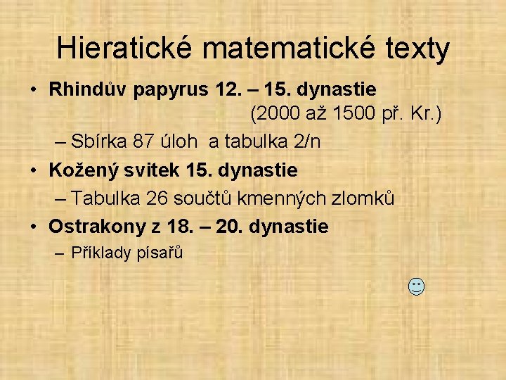 Hieratické matematické texty • Rhindův papyrus 12. – 15. dynastie (2000 až 1500 př.