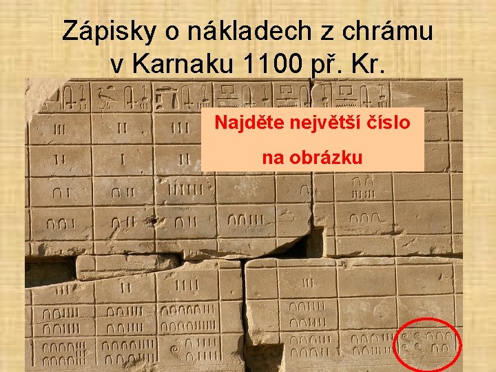 Zápisky o nákladech z chrámu v Karnaku 1100 př. Kr. Najděte největší číslo na