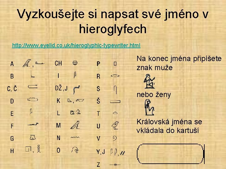 Vyzkoušejte si napsat své jméno v hieroglyfech http: //www. eyelid. co. uk/hieroglyphic-typewriter. html Na