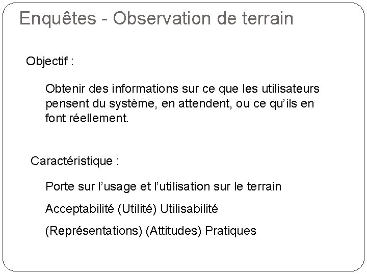 Enquêtes - Observation de terrain Objectif : Obtenir des informations sur ce que les