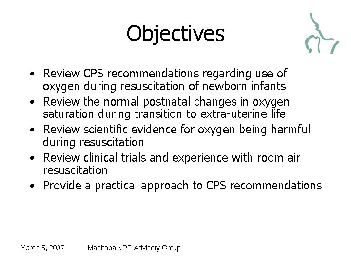 Objectives • Review CPS recommendations regarding use of oxygen during resuscitation of newborn infants