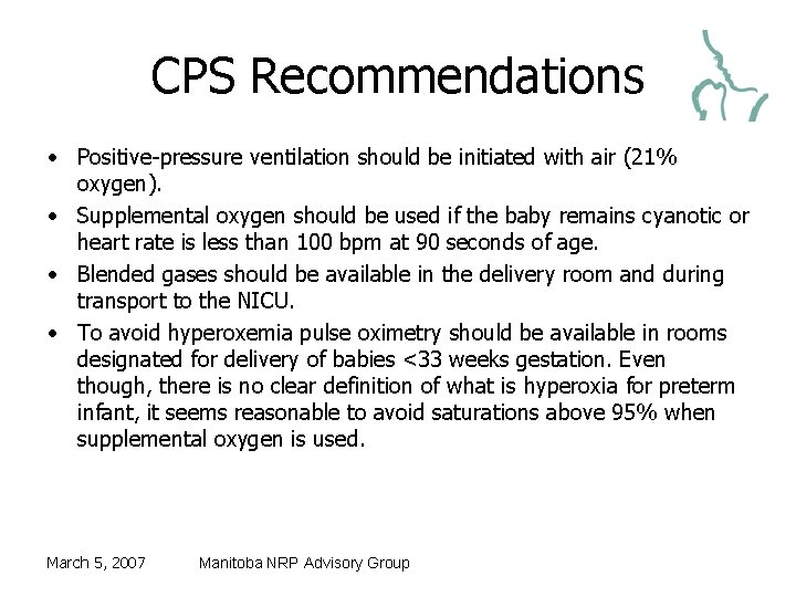 CPS Recommendations • Positive-pressure ventilation should be initiated with air (21% oxygen). • Supplemental