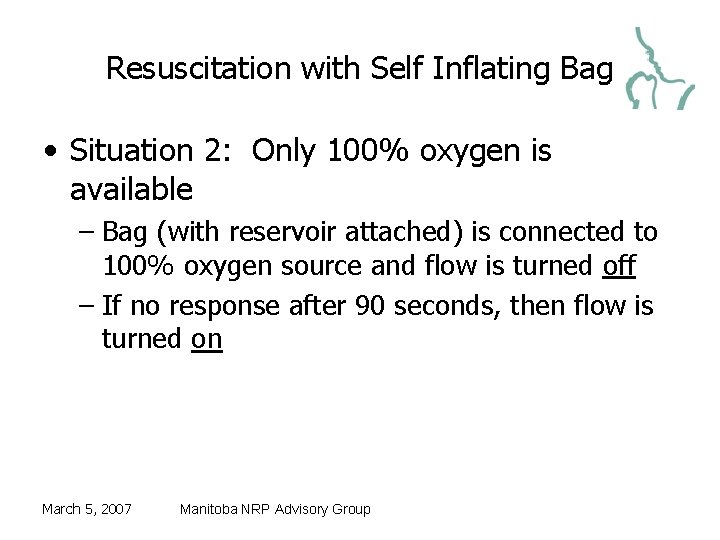 Resuscitation with Self Inflating Bag • Situation 2: Only 100% oxygen is available –