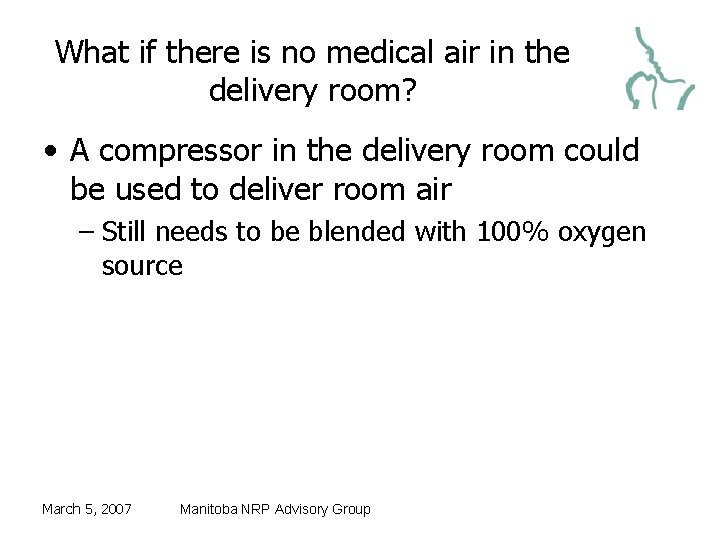 What if there is no medical air in the delivery room? • A compressor