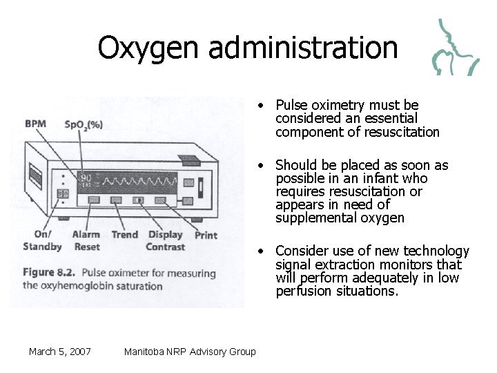 Oxygen administration • Pulse oximetry must be considered an essential component of resuscitation •