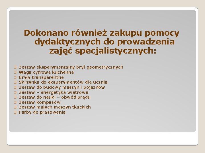 Dokonano również zakupu pomocy dydaktycznych do prowadzenia zajęć specjalistycznych: � Zestaw eksperymentalny brył geometrycznych