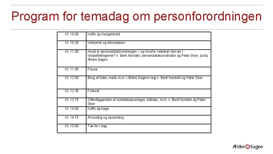 Program for temadag om personforordningen Kl. 10. 00 Kaffe og morgenbrød Kl. 10. 30 Program for temadag om personforordningen Kl. 10. 00 Kaffe og morgenbrød Kl. 10. 30
