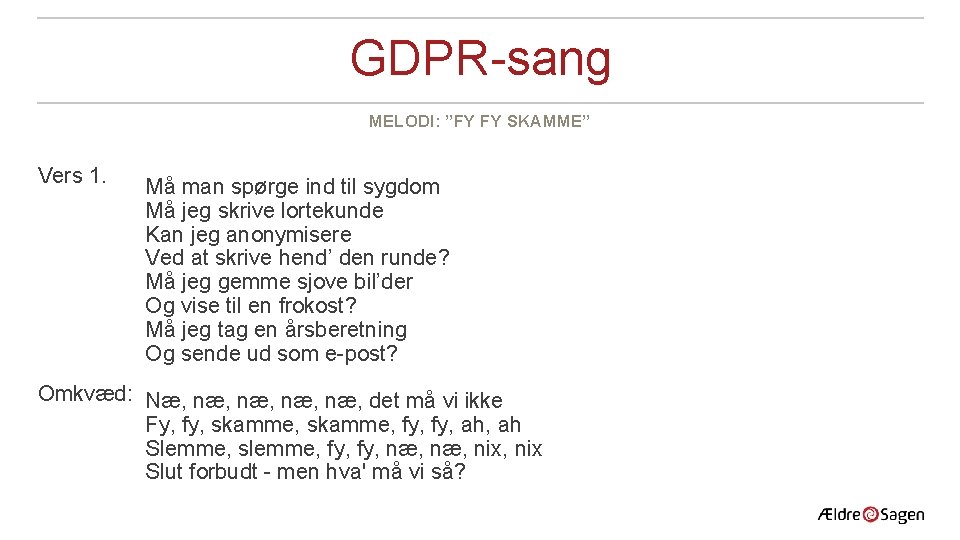 GDPR-sang MELODI: ”FY FY SKAMME” Vers 1. Må man spørge ind til sygdom Må GDPR-sang MELODI: ”FY FY SKAMME” Vers 1. Må man spørge ind til sygdom Må