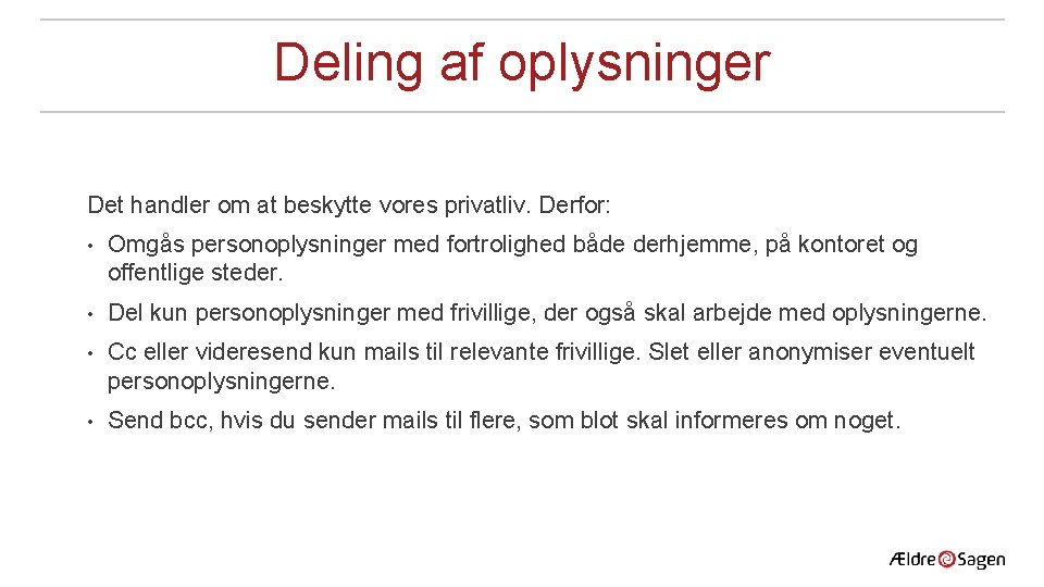 Deling af oplysninger Det handler om at beskytte vores privatliv. Derfor: • Omgås personoplysninger Deling af oplysninger Det handler om at beskytte vores privatliv. Derfor: • Omgås personoplysninger