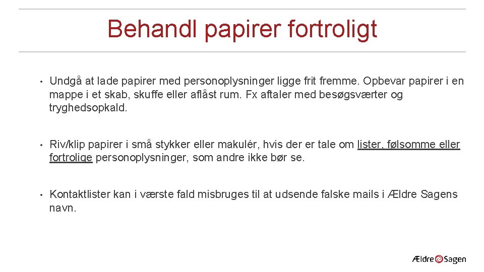 Behandl papirer fortroligt • Undgå at lade papirer med personoplysninger ligge frit fremme. Opbevar Behandl papirer fortroligt • Undgå at lade papirer med personoplysninger ligge frit fremme. Opbevar